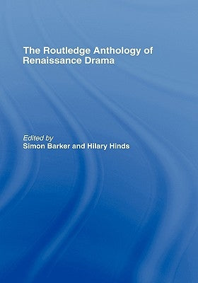 Routledge Anthology of Renaissance Drama by Barker, Simon