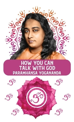 How You Can Talk With God by Paramhansa Yogananda
