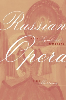 Russian Opera and the Symbolist Movement: Volume 2 by Morrison, Simon