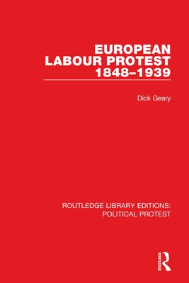 European Labour Protest 1848-1939 by Geary, Dick
