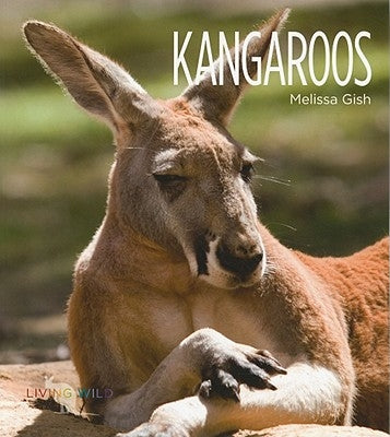 Living Wild: Kangaroos by Gish, Melissa