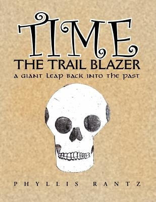 Time the Trail Blazer: A Giant Leap Back Into the Past by Rantz, Phyllis M.
