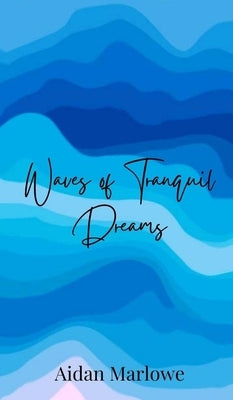 Waves of Tranquil Dreams by Marlowe, Aidan