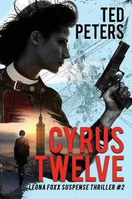 Cyrus Twelve: Leona Foxx Suspense Thriller #2 by Peters, Ted