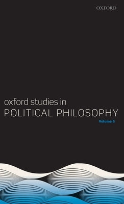 Oxford Studies in Political Philosophy Volume 6 by Sobel, David
