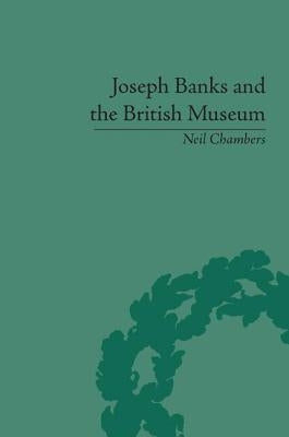 Joseph Banks and the British Museum: The World of Collecting, 1770-1830 by Chambers, Neil