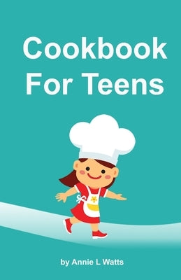 Cookbook for Teens by Watts, Annie