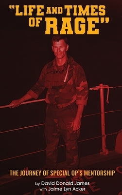 Life and Times of RAGE: The Journey of Special Op's Mentorship by James, David Donald