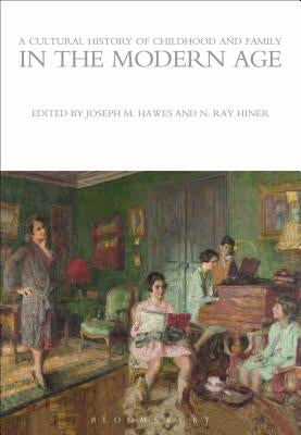 A Cultural History of Childhood and Family in the Modern Age by Hawes, Joseph M.