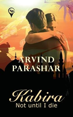 Kabira - Not Until I Die by Parashar, Arvind