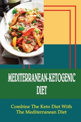 Mediterranean-Ketogenic Diet: Combine The Keto Diet With The Mediterranean Diet by Defazio, Winona
