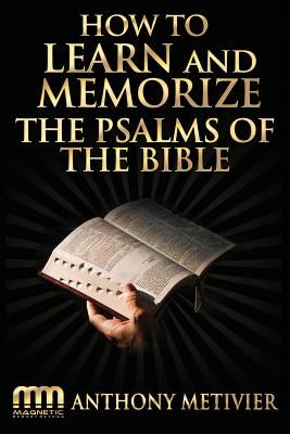 How to Learn and Memorize the Psalms of the Bible by Metivier, Anthony