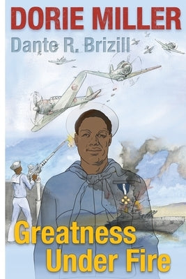 Dorie Miller: Greatness Under Fire by Brizill, Dante R.