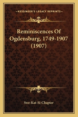 Reminiscences Of Ogdensburg, 1749-1907 (1907) by Swe-Kat-Si-Chapter
