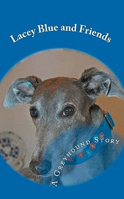 Lacey Blue and Friends: A Greyhound Story by Hart, Bill