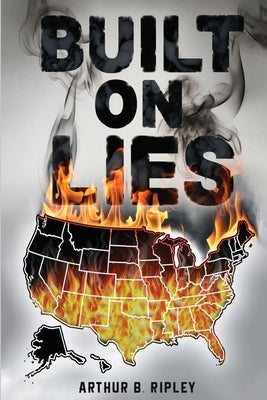 Built On Lies by Ripley, Arthur B.