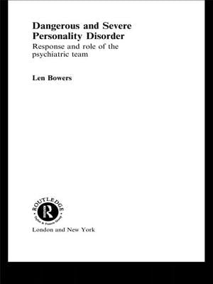 Dangerous and Severe Personality Disorder: Reactions and Role of the Psychiatric Team by Bowers, Len