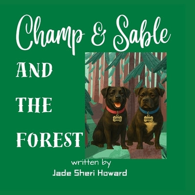 Champ & Sable and the Forest by Howard, Jade Sheri