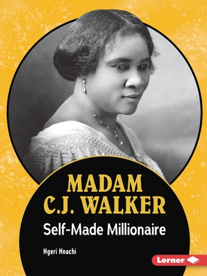 Madam C.J. Walker: Self-Made Millionaire by Nnachi, Ngeri