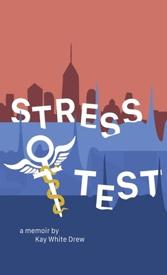 Stress Test: A Memoir by White Drew, Kay