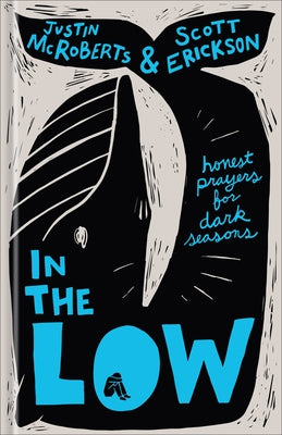 In the Low: Honest Prayers for Dark Seasons by McRoberts, Justin