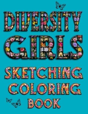 Diversity Girls Sketching Coloring Book: An Anti-racist Activity Mandala Gift Book For Tween Girls and Children Who Love Fashion, Hairstyles, Sketchin by Media, Lane Gildon
