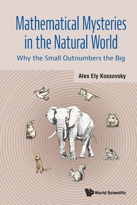 Mathematical Mysteries in the Natural World by Alex Ely Kossovsky