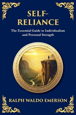 Self-Reliance: Embrace Your Individuality and Unlock True Independence - (Large Print Deluxe Edition For Easy Reading) by Emerson, Ralph Waldo