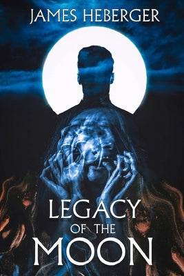 Legacy of the Moon by Heberger, James
