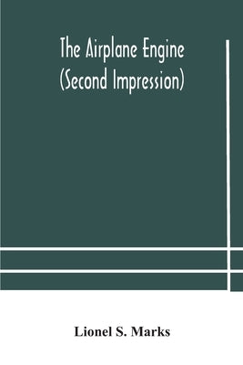 The Airplane Engine (Second Impression) by Lionel S Marks