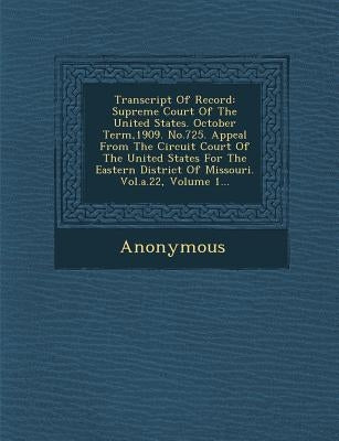 Transcript of Record: Supreme Court of the United States. October Term,1909. No.725. Appeal from the Circuit Court of the United States for by Anonymous
