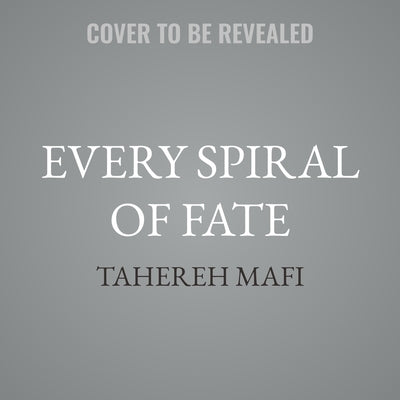 Every Spiral of Fate by Mafi, Tahereh
