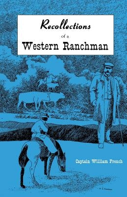 Recollections of a Western Ranchman by French, William