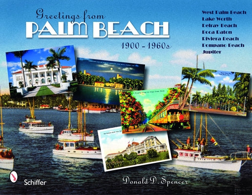 Greetings from Palm Beach, Florida, 1900-1960s by Spencer, Donald D.