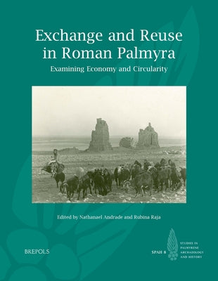 Exchange and Reuse in Roman Palmyra: Examining Economy and Circularity by Andrade, Nathanael
