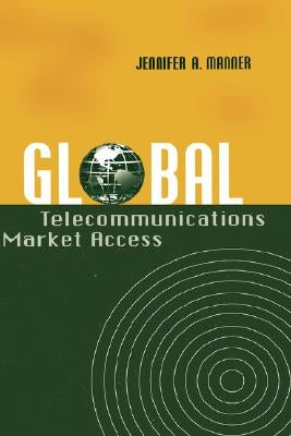 Global Telecommunications Market Access by Manner, Jennifer A.