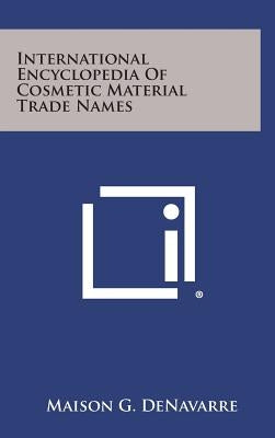 International Encyclopedia Of Cosmetic Material Trade Names by Denavarre, Maison G.