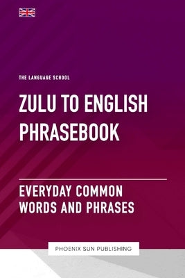 Zulu To English Phrasebook - Everyday Common Words And Phrases by Publishing, Ps