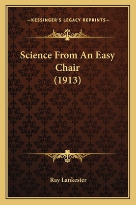 Science From An Easy Chair (1913) by Lankester, Ray