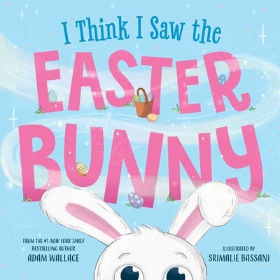 I Think I Saw the Easter Bunny! by Wallace, Adam