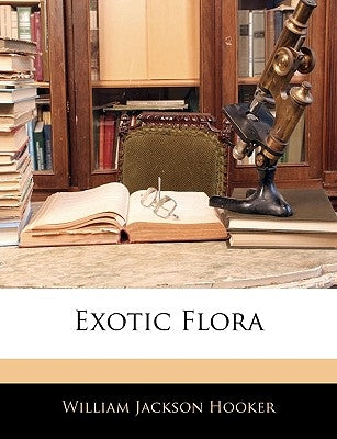 Exotic Flora by Hooker, William Jackson