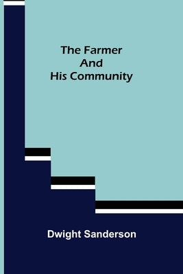 The Farmer and His Community by Sanderson, Dwight
