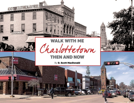 Charlottetown Then & Now (2nd Ed): Walk with Me by MacDonald, Scott