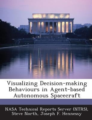 Visualizing Decision-making Behaviours in Agent-based Autonomous Spacecraft by Nasa Technical Reports Server (Ntrs)