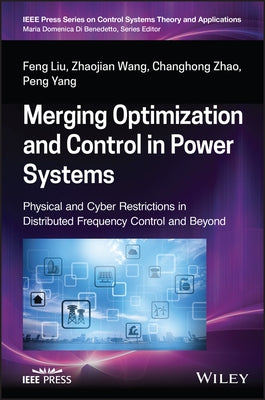 Merging Optimization and Control in Power Systems: Physical and Cyber Restrictions in Distributed Frequency Control and Beyond by Wang, Zhaojian