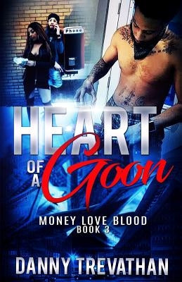 Heart of a Goon bk. 3: Money Love Blood by Trevathan, Danny