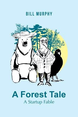 A Forest Tale: A Startup Fable by Murphy, Bill
