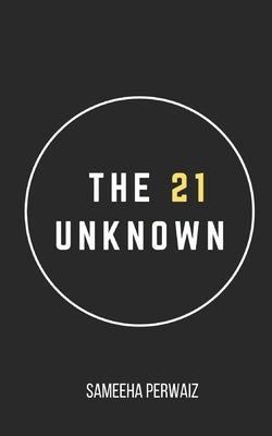 The 21 Unknown by Perwaiz, Sameeha