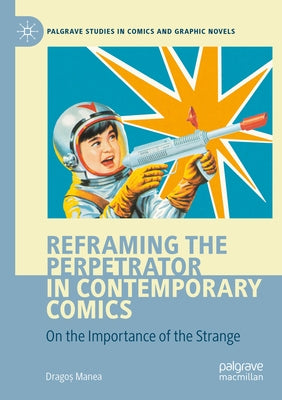 Reframing the Perpetrator in Contemporary Comics: On the Importance of the Strange by Manea, Dragoș