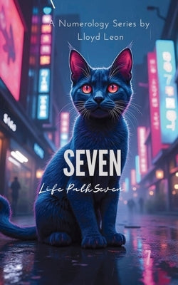 Seven: A Guide To Numerology Life Path 7 by Leon, Lloyd
